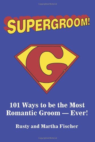 Cover for Martha Fischer · Supergroom!: 101 Ways to Be the Most Romantic Groom?ever! (Pocketbok) (2004)