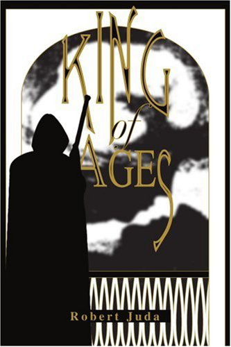King of Ages - Robert Juda - Livros - iUniverse - 9780595309221 - 28 de março de 2004