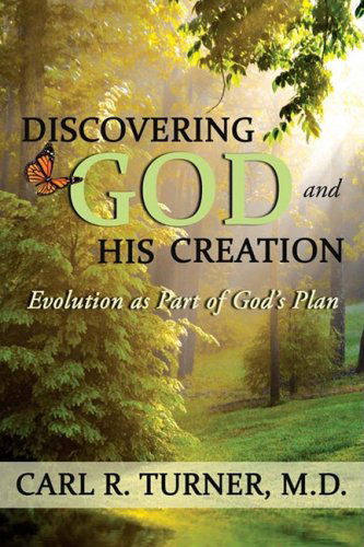 Cover for Carl R. Turner M. D. · Discovering God and His Creation: Evolution As Part of God's Plan (Paperback Book) (2008)