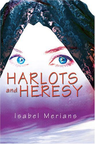 Harlots and Heresy - Isabel Merians - Books - iUniverse, Inc. - 9780595664221 - June 6, 2004