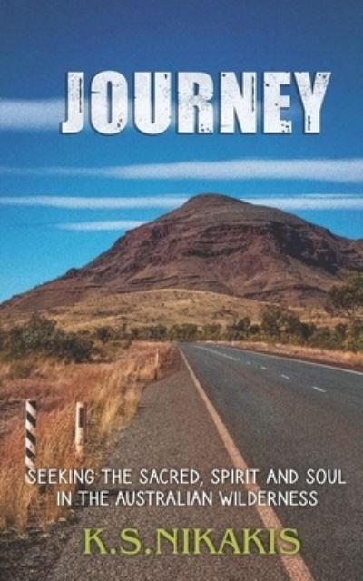 Cover for K S Nikakis · Journey Seeking the Sacred, Spirit and Soul in the Australian Wilderness (Pocketbok) (2020)