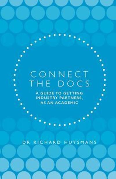 Connect the Docs: A guide to getting Industry partners, as an academic - Dr Richard Dean Huysmans - Livros - Bookpod - 9780648281221 - 15 de março de 2019