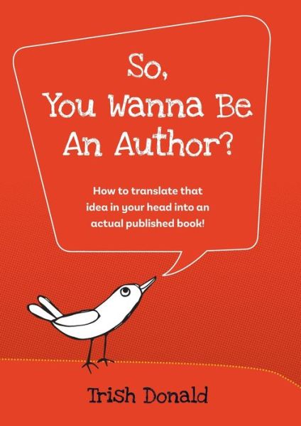 Cover for Trish Donald · So, You Wanna Be an Author?: How to translate that idea in your head into an actual published book! (Paperback Book) (2021)