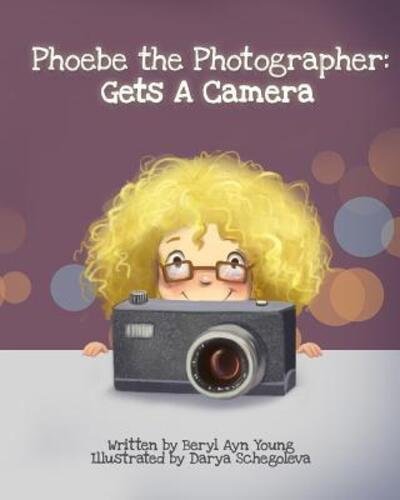 Cover for Beryl Ayn Young · Phoebe The Photographer : Gets A Camera (Paperback Bog) (2016)