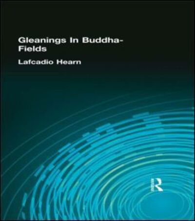 Cover for Lafcadio Hearn · Gleanings In Buddha-Fields (Hardcover bog) (2006)