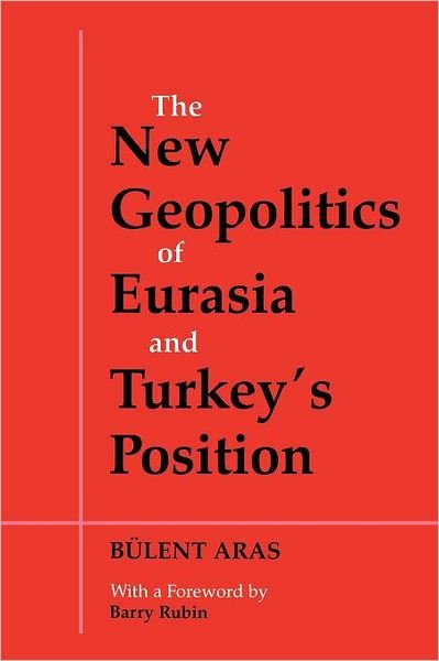 Cover for Bulent Aras · The New Geopolitics of Eurasia and Turkey's Position (Paperback Book) (2001)