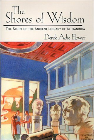 Cover for Derek Adie Flower · The Shores of Wisdom: the Story of the Ancient Library of Alexandria (Gebundenes Buch) (2001)