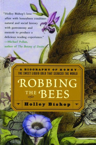 Cover for Holley Bishop · Robbing the Bees: a Biography of Honey--the Sweet Liquid Gold That Seduced the World (Taschenbuch) [Reprint edition] (2006)