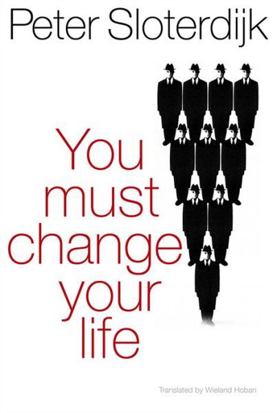 You Must Change Your Life - Sloterdijk, Peter ( Karlsruhe School of Design) - Libros - John Wiley and Sons Ltd - 9780745649221 - 12 de septiembre de 2014