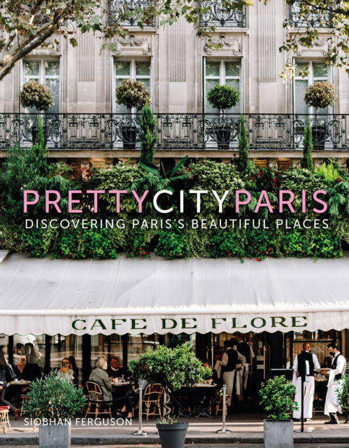 Cover for Siobhan Ferguson · Prettycityparis: Discovering Paris's Beautiful Places - the Pretty Cities (Gebundenes Buch) (2023)