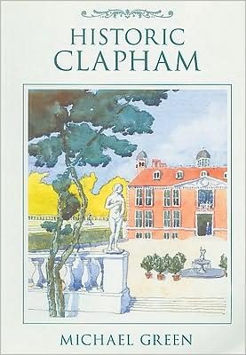 Historic Clapham - Michael Green - Bücher - The History Press Ltd - 9780752441221 - 28. Februar 2008