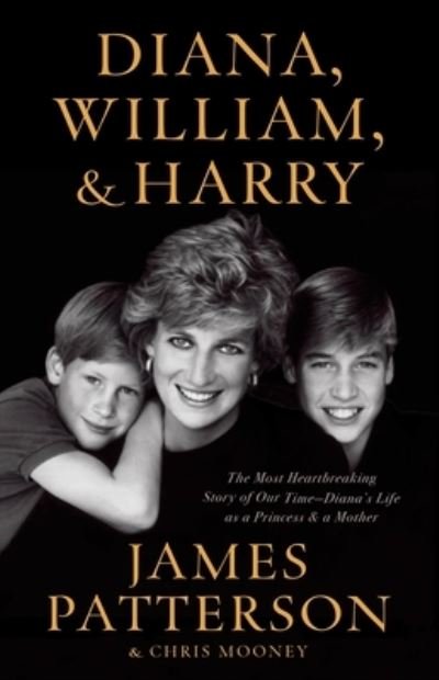 Cover for James Patterson · Diana, William, and Harry : The Heartbreaking Story of a Princess and Mother (Hardcover Book) (2022)