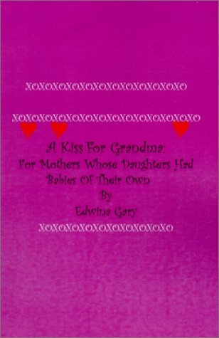 Cover for Edwina Gary · A Kiss for Grandma: : for Mothers Whose Daughters Had Babies on Their Own (Paperback Book) (2001)