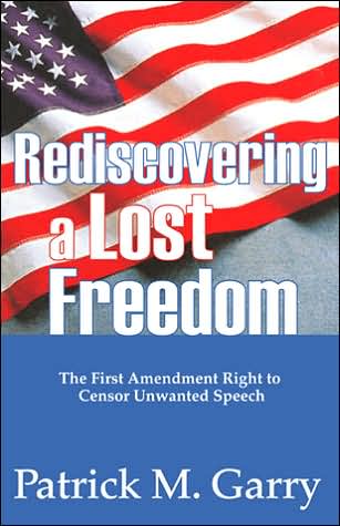 Cover for Patrick Garry · Rediscovering a Lost Freedom: The First Amendment Right to Censor Unwanted Speech (Hardcover Book) (2006)