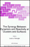 The Synergy Between Dynamics and Reactivity at Clusters and Surfaces - L.J. Farrugia - Books - Springer - 9780792335221 - May 31, 1995