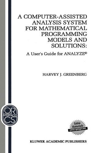 Cover for H.J. Greenberg · A Computer-Assisted Analysis System for Mathematical Programming Models and Solutions: A User's Guide for ANALYZE (c) - Operations Research / Computer Science Interfaces Series (Hardcover Book) [1993 edition] (1993)