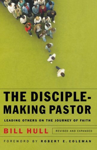 Cover for Bill Hull · The Disciple–Making Pastor – Leading Others on the Journey of Faith (Paperback Book) [Revised and Expanded edition] (2007)