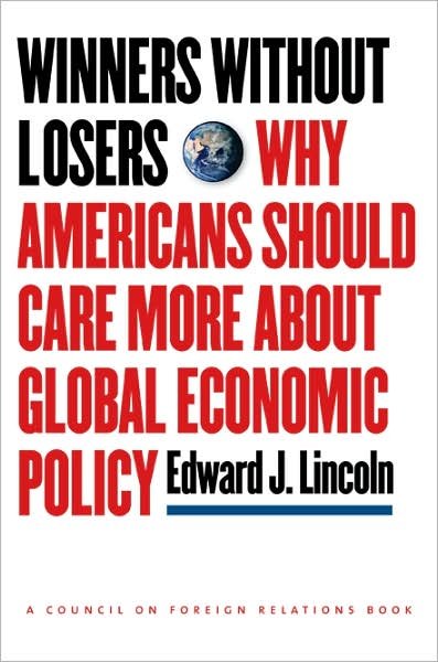 Cover for Edward J. Lincoln · Winners without Losers: Why Americans Should Care More about Global Economic Policy - A Council on Foreign Relations Book (Hardcover Book) (2007)