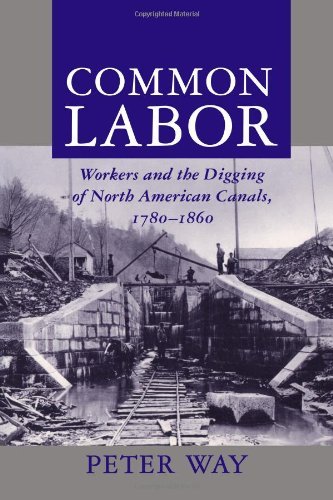 Cover for Way, Peter (University of Sussex and Roundabout Cottage) · Common Labor: Workers and the Digging of North American Canals, 1780-1860 (Paperback Bog) [Reprint edition] (1997)