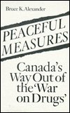 Cover for Bruce Alexander · Peaceful Measures: Canada's Way Out of the War on Drugs (Inbunden Bok) (1990)