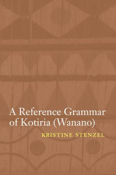 Cover for Kristine Stenzel · A Reference Grammar of Kotiria (Wanano) - Studies in the Native Languages of the Americas (Hardcover Book) (2013)