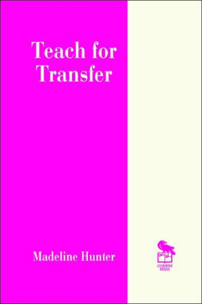 Teach for Transfer - Madeline Hunter Collection Series - Madeline Hunter - Livres - SAGE Publications Inc - 9780803963221 - 29 février 1996