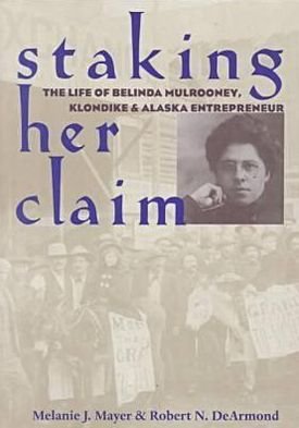 Cover for Melanie J. Mayer · Staking Her Claim: The Life of Belinda Mulrooney, Klondike and Alaska Entrepreneur (Paperback Book) (2000)