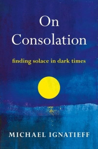 Cover for Michael Ignatieff · On Consolation: Finding Solace in Dark Times (Pocketbok) (2022)