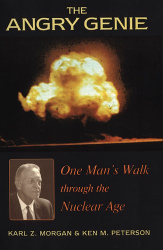 The Angry Genie: One Man’s Walk Through the Nuclear Age - Kyle Z. Morgan - Books - University of Oklahoma Press - 9780806131221 - May 30, 1999