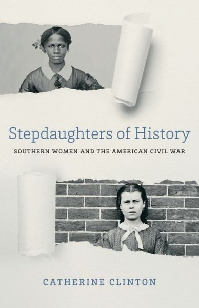 Stepdaughters of History: Southern Women and the American Civil War - Walter Lynwood Fleming Lectures in Southern History - Catherine Clinton - Książki - Louisiana State University Press - 9780807176221 - 8 września 2021