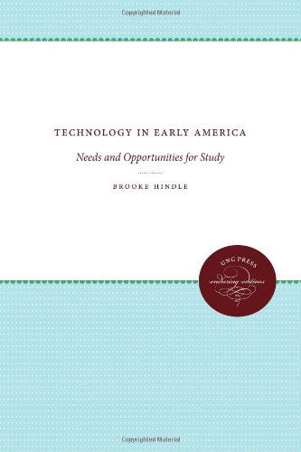 Cover for Brooke Hindle · Technology in Early America: Needs and Opportunities for Study - UNC Press Enduring Edition (Paperback Book) (1968)