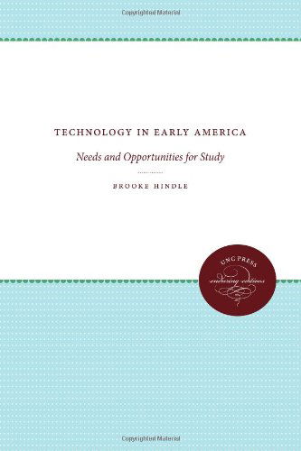 Cover for Brooke Hindle · Technology in Early America: Needs and Opportunities for Study - UNC Press Enduring Edition (Taschenbuch) (1968)