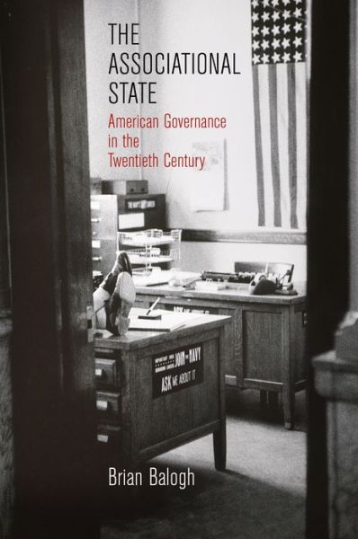 Cover for Brian Balogh · The Associational State: American Governance in the Twentieth Century - Politics and Culture in Modern America (Paperback Book) (2018)