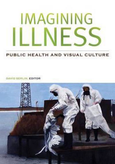 Cover for David Serlin · Imagining Illness: Public Health and Visual Culture (Hardcover Book) (2011)