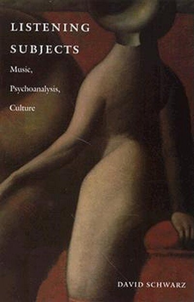 Listening Subjects: Music, Psychoanalysis, Culture - David Schwarz - Bücher - Duke University Press - 9780822319221 - 18. Juni 1997