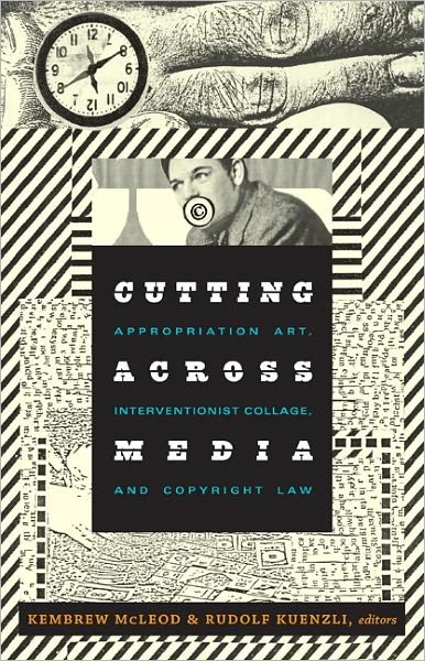 Cutting Across Media: Appropriation Art, Interventionist Collage, and Copyright Law - Kembrew Mcleod - Books - Duke University Press - 9780822348221 - August 5, 2011