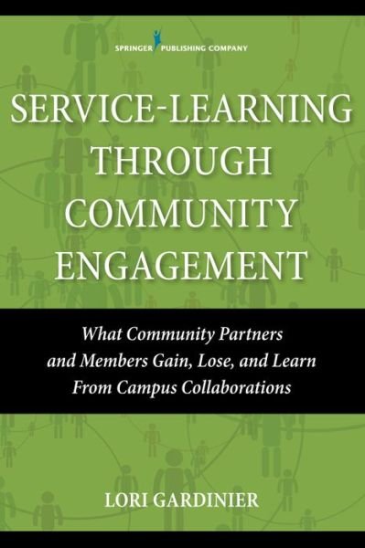 Service-Learning Through Community Engagement: What Community Partners and Members Gain, Lose, and Learn From Campus Collaborations - Lori Gardinier - Books - Springer Publishing Co Inc - 9780826126221 - December 19, 2016