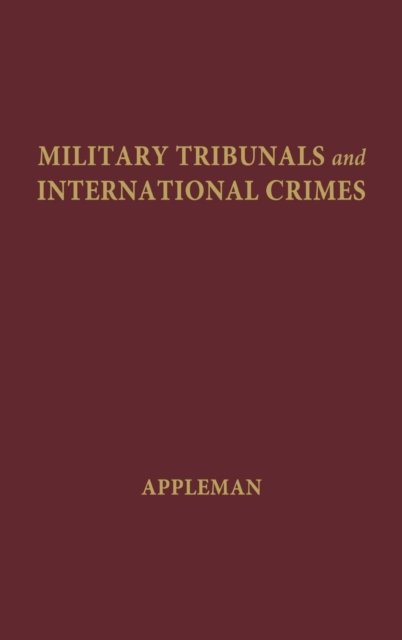 Military Tribunals and International Crimes - Jeane Appleman - Bøger - Bloomsbury Publishing Plc - 9780837160221 - 16. marts 1972