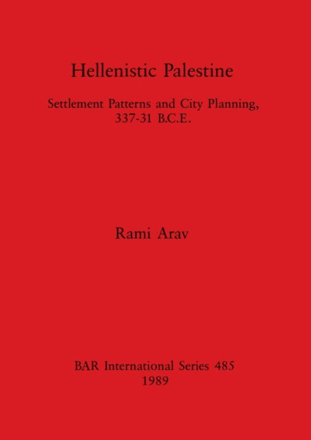 Cover for Rami Arav · Hellenistic Palestine: Settlement Patterns and City Planning, 337-31 B.C.E. (Paperback Book) (1989)