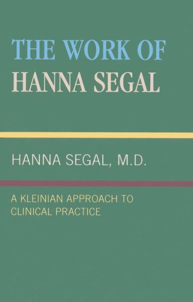 Cover for Hanna Segal · The Work of Hanna Segal: A Kleinian Approach to Clinical Practice (Hardcover Book) (1977)