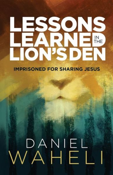 Cover for Daniel Waheli · Lessons Learned in the Lion S Den: Imprisoned for Sharing Jesus (Paperback Book) (2014)