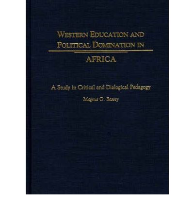 Western Education and Political Domination in Africa: A Study in Critical and Dialogical Pedagogy - Magnus O. Bassey - Books - Bloomsbury Publishing Plc - 9780897896221 - October 30, 1999