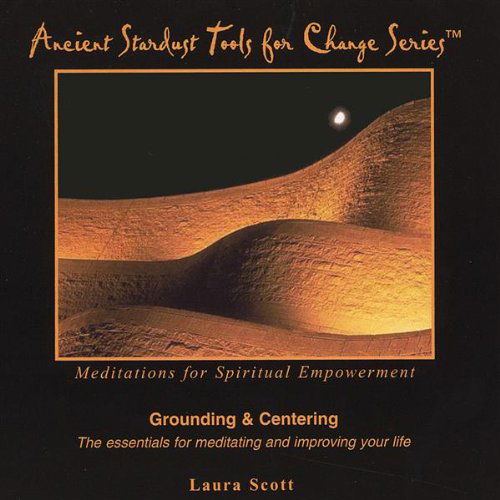 Cover for Laura Scott · Grounding &amp; Centering from the Ancient Stardust to (CD) (2004)