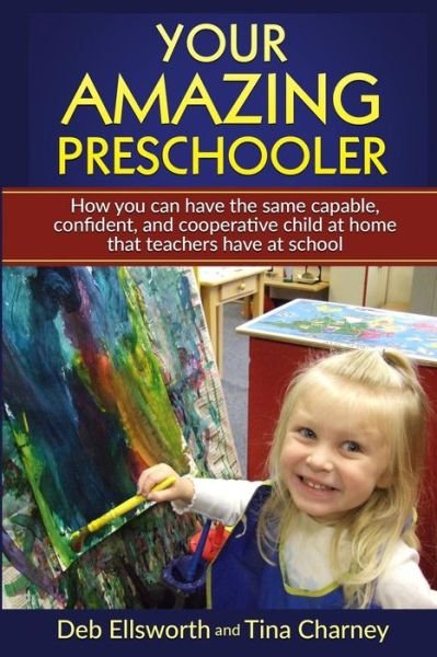 Cover for Deb Ellsworth · Your Amazing Preschooler : How You Can Have the Same Capable, Confident, and Cooperative Child at Home that Teachers Have at School (Paperback Bog) (2016)