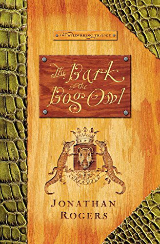 The Bark of the Bog Owl - Wilderking Trilogy - Jonathan Rogers - Books - Rabbit Room - 9780988963221 - February 19, 2014