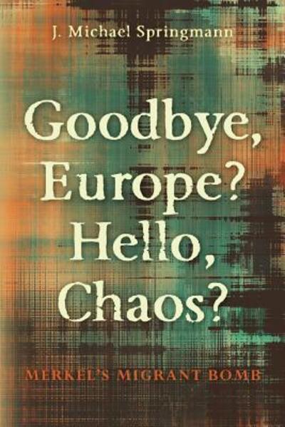 Cover for J Michael Springmann · Goodbye, Europe? Hello, Chaos? (Paperback Book) (2017)