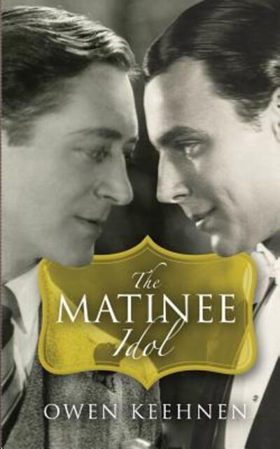 Matinee Idol - Owen Keehnen - Books - Outtales - 9780999217221 - July 9, 2017