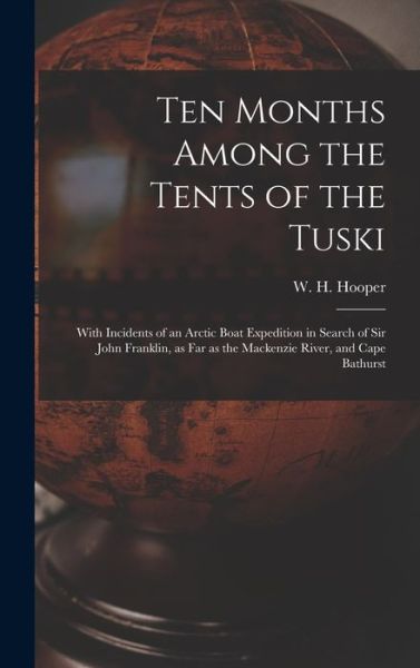 Cover for W H (William Hulme) 1827-1 Hooper · Ten Months Among the Tents of the Tuski [microform] (Hardcover Book) (2021)