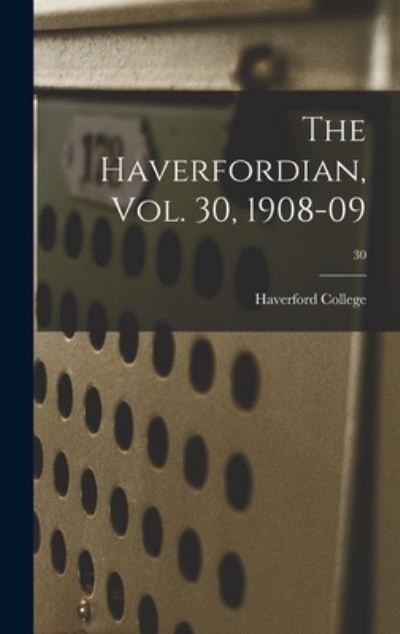 Cover for Haverford College · The Haverfordian, Vol. 30, 1908-09; 30 (Hardcover Book) (2021)