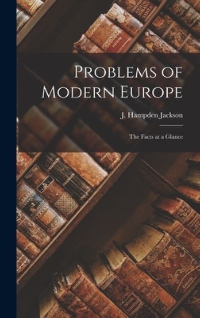 Cover for J Hampden (John Hampden) 1 Jackson · Problems of Modern Europe; the Facts at a Glance (Hardcover Book) (2021)